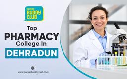 Top 5 Pharmacy Colleges in Dehradun 2027 | Comparison